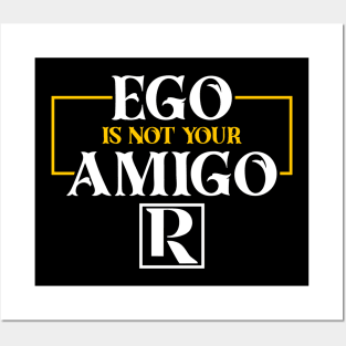 Your EGO is not your AMIGO Posters and Art